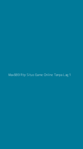 Tampilan Antarmuka Aplikasi Max889 Rtp Situs Game Online Tanpa Lag - 1