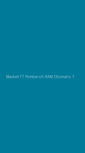 Tampilan Antarmuka Aplikasi Maxbet77 Pembersih Ram Otomatis - 1