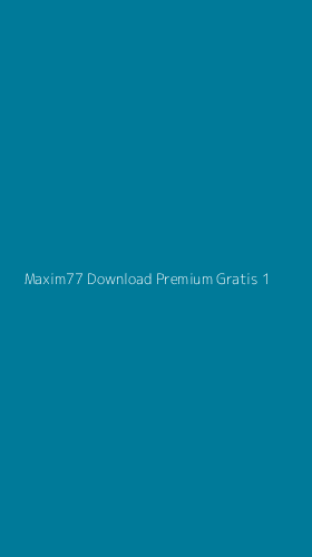 Tampilan Antarmuka Aplikasi Maxim77 Download Premium Gratis - 1