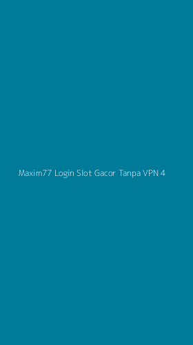 Tampilan Antarmuka Aplikasi Maxim77 Login Slot Gacor Tanpa Vpn - 4