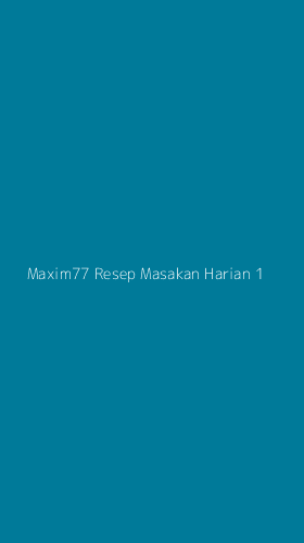 Tampilan Antarmuka Aplikasi Maxim77 Resep Masakan Harian - 1