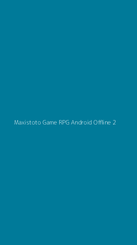 Tampilan Antarmuka Aplikasi Maxistoto Game Rpg Android Offline - 2