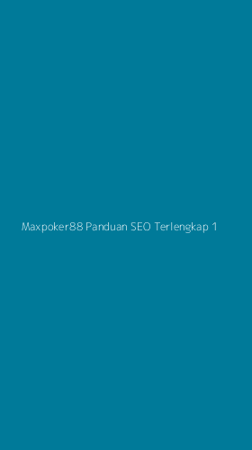 Tampilan Antarmuka Aplikasi Maxpoker88 Panduan Seo Terlengkap - 1