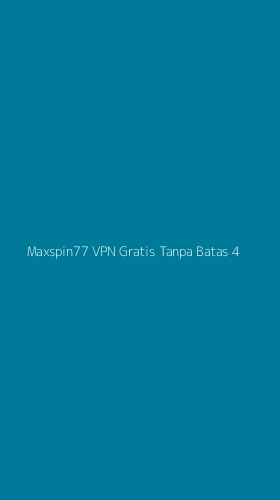 Tampilan Antarmuka Aplikasi Maxspin77 Vpn Gratis Tanpa Batas - 4