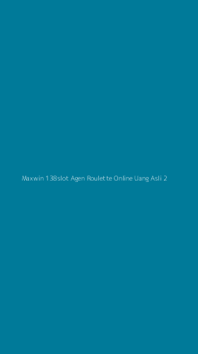 Tampilan Antarmuka Aplikasi Maxwin 138slot Agen Roulette Online Uang Asli - 2