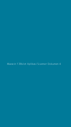 Tampilan Antarmuka Aplikasi Maxwin 138slot Aplikasi Scanner Dokumen - 4