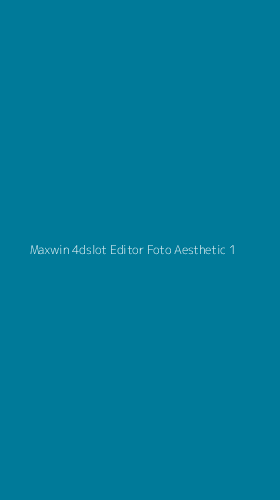 Tampilan Antarmuka Aplikasi Maxwin 4dslot Editor Foto Aesthetic - 1