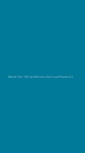 Tampilan Antarmuka Aplikasi Maxwin Slot 138 Cara Recovery Akun Lupa Password - 2