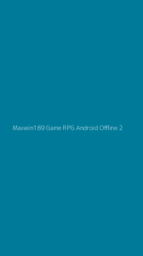 Tampilan Antarmuka Aplikasi Maxwin189 Game Rpg Android Offline - 2