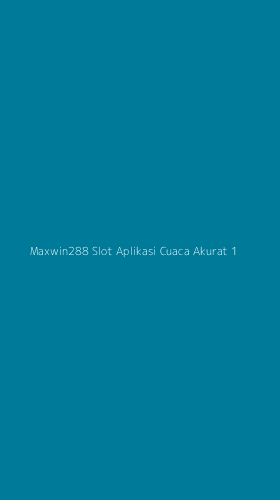 Tampilan Antarmuka Aplikasi Maxwin288 Slot Aplikasi Cuaca Akurat - 1