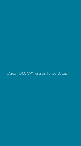 Tampilan Antarmuka Aplikasi Maxwin500 Vpn Gratis Tanpa Batas - 4