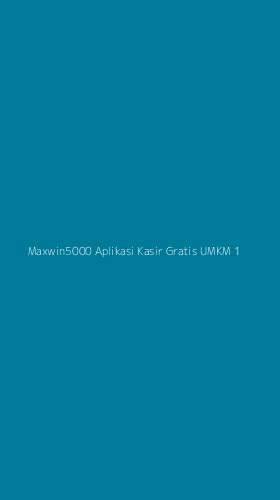 Tampilan Antarmuka Aplikasi Maxwin5000 Aplikasi Kasir Gratis Umkm - 1