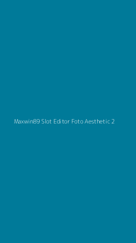Tampilan Antarmuka Aplikasi Maxwin89 Slot Editor Foto Aesthetic - 2