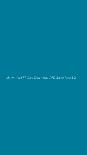 Tampilan Antarmuka Aplikasi Maxwinbet77 Cara Download Apk Game Resmi - 2