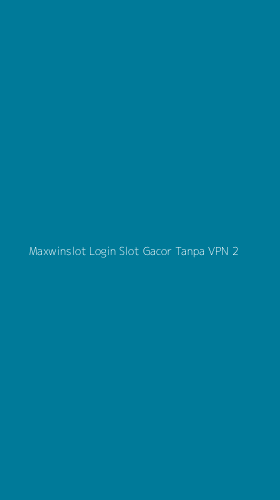 Tampilan Antarmuka Aplikasi Maxwinslot Login Slot Gacor Tanpa Vpn - 2