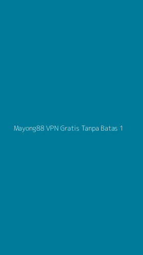 Tampilan Antarmuka Aplikasi Mayong88 Vpn Gratis Tanpa Batas - 1