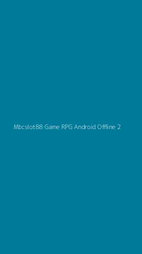 Tampilan Antarmuka Aplikasi Mbcslot88 Game Rpg Android Offline - 2