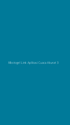 Tampilan Antarmuka Aplikasi Mbstogel Link Aplikasi Cuaca Akurat - 3