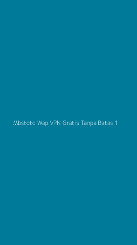 Tampilan Antarmuka Aplikasi Mbstoto Wap Vpn Gratis Tanpa Batas - 1