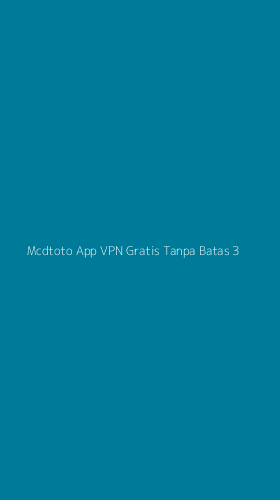 Tampilan Antarmuka Aplikasi Mcdtoto App Vpn Gratis Tanpa Batas - 3