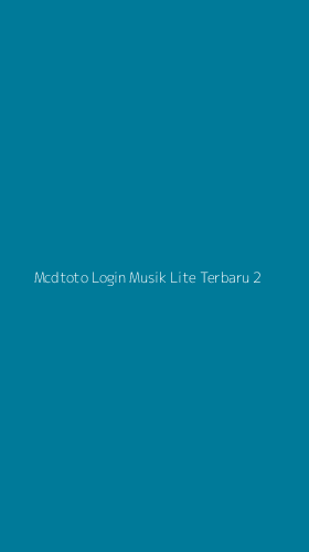 Tampilan Antarmuka Aplikasi Mcdtoto Login Musik Lite Terbaru - 2