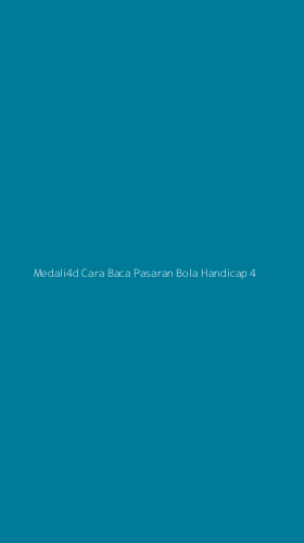 Tampilan Antarmuka Aplikasi Medali4d Cara Baca Pasaran Bola Handicap - 4