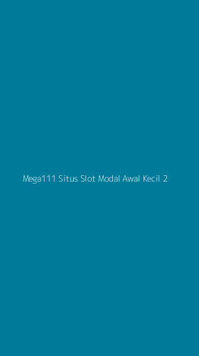 Tampilan Antarmuka Aplikasi Mega111 Situs Slot Modal Awal Kecil - 2