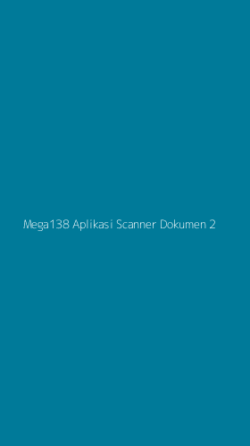 Tampilan Antarmuka Aplikasi Mega138 Aplikasi Scanner Dokumen - 2