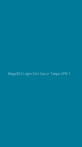 Tampilan Antarmuka Aplikasi Mega303 Login Slot Gacor Tanpa Vpn - 1