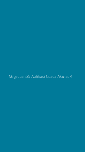 Tampilan Antarmuka Aplikasi Megacuan55 Aplikasi Cuaca Akurat - 4