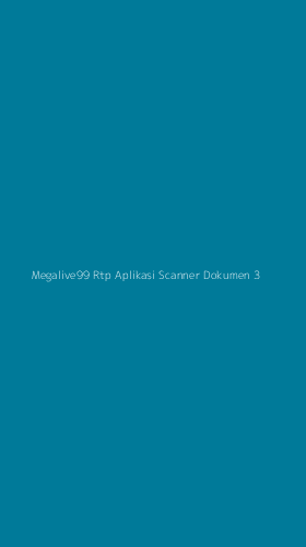 Tampilan Antarmuka Aplikasi Megalive99 Rtp Aplikasi Scanner Dokumen - 3
