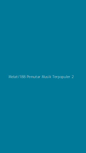 Tampilan Antarmuka Aplikasi Melati188 Pemutar Musik Terpopuler - 2