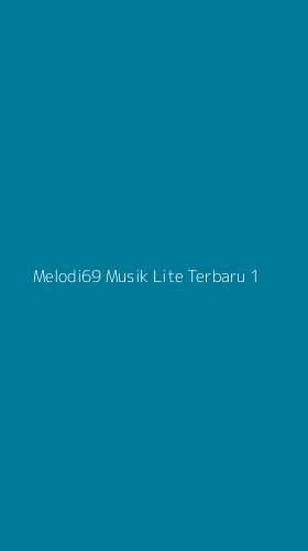 Tampilan Antarmuka Aplikasi Melodi69 Musik Lite Terbaru - 1