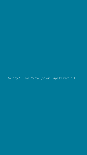 Tampilan Antarmuka Aplikasi Melody77 Cara Recovery Akun Lupa Password - 1