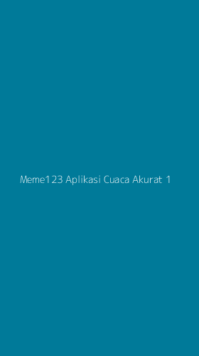 Tampilan Antarmuka Aplikasi Meme123 Aplikasi Cuaca Akurat - 1