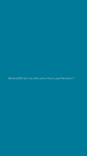 Tampilan Antarmuka Aplikasi Menara368 Slot Cara Recovery Akun Lupa Password - 1