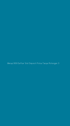 Tampilan Antarmuka Aplikasi Merapi369 Daftar Slot Deposit Pulsa Tanpa Potongan - 3