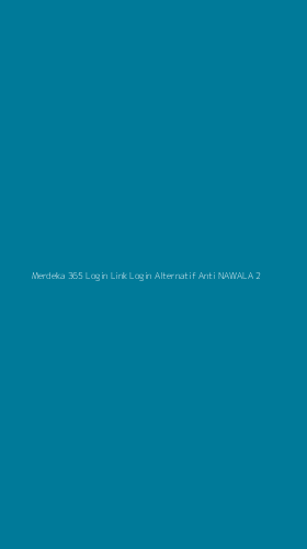 Tampilan Antarmuka Aplikasi Merdeka 365 Login Link Login Alternatif Anti Nawala - 2
