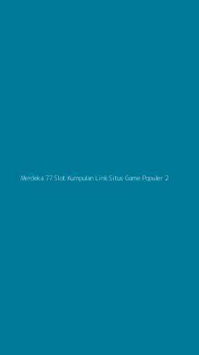 Tampilan Antarmuka Aplikasi Merdeka 77 Slot Kumpulan Link Situs Game Populer - 2