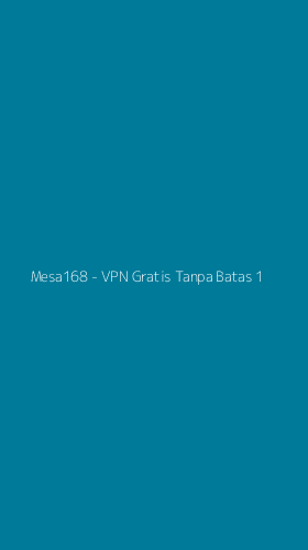 Tampilan Antarmuka Aplikasi Mesa168 - VPN Gratis Tanpa Batas - 1