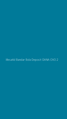 Tampilan Antarmuka Aplikasi Mesa4d Bandar Bola Deposit Dana Ovo - 2