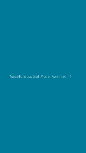 Tampilan Antarmuka Aplikasi Mesa4d Situs Slot Modal Awal Kecil - 1