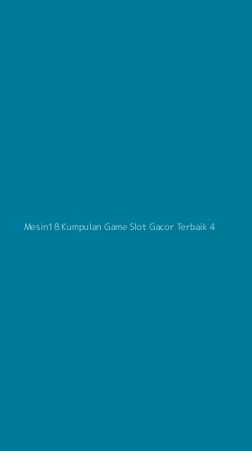Tampilan Antarmuka Aplikasi Mesin18 Kumpulan Game Slot Gacor Terbaik - 4
