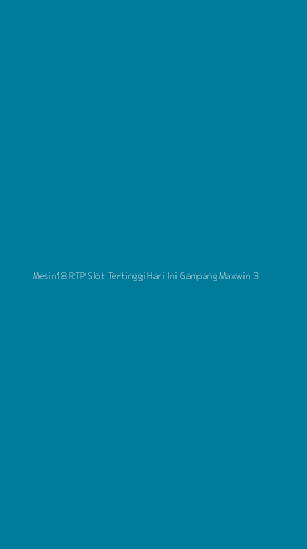 Tampilan Antarmuka Aplikasi Mesin18 Rtp Slot Tertinggi Hari Ini Gampang Maxwin - 3