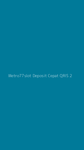 Tampilan Antarmuka Aplikasi Metro77slot Deposit Cepat Qris - 2