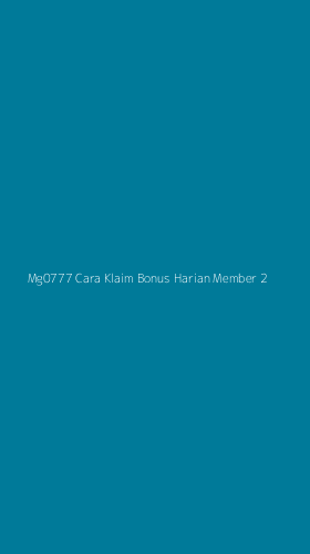 Tampilan Antarmuka Aplikasi Mg0777 Cara Klaim Bonus Harian Member - 2