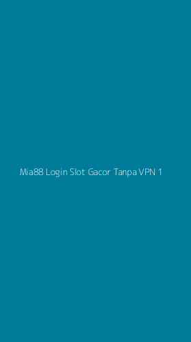 Tampilan Antarmuka Aplikasi Mia88 Login Slot Gacor Tanpa Vpn - 1