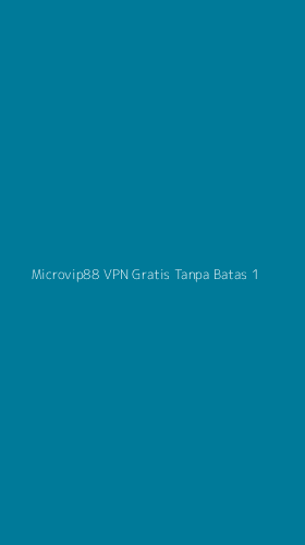 Tampilan Antarmuka Aplikasi Microvip88 Vpn Gratis Tanpa Batas - 1