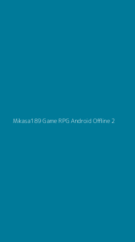 Tampilan Antarmuka Aplikasi Mikasa189 Game Rpg Android Offline - 2