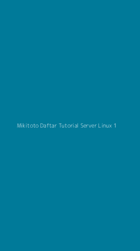 Tampilan Antarmuka Aplikasi Mikitoto Daftar Tutorial Server Linux - 1
